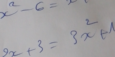 x^2-6=x
2x+3=3x^2+1