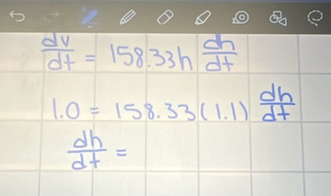  dv/dt =158.33h dh/dt 
1.0=158.33(1.1) dh/dt 
 dh/dt =