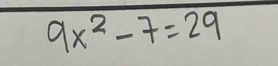 9x^2-7=29