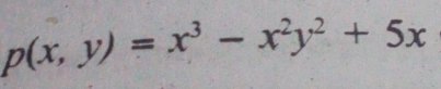 p(x,y)=x^3-x^2y^2+5x