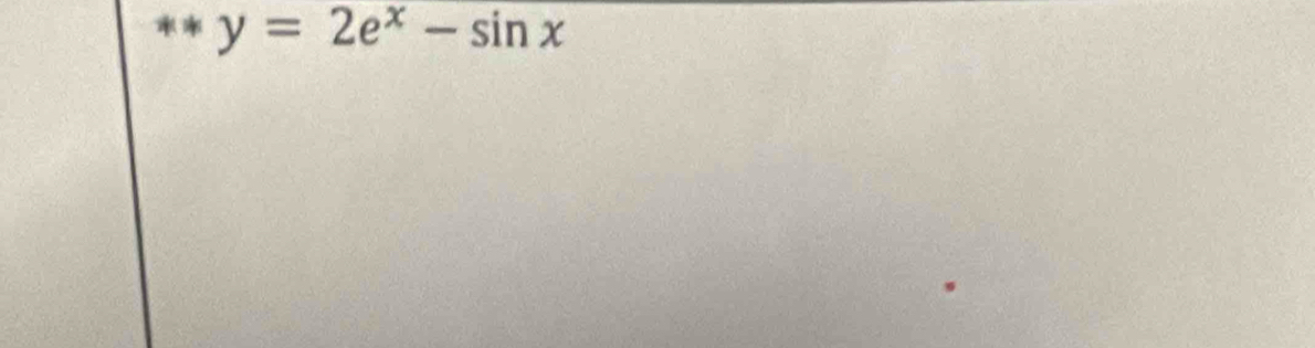 **y=2e^x-sin x