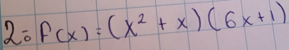 20f(x)=(x^2+x)(6x+1)