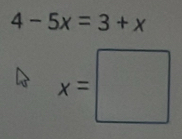 4-5x=3+x