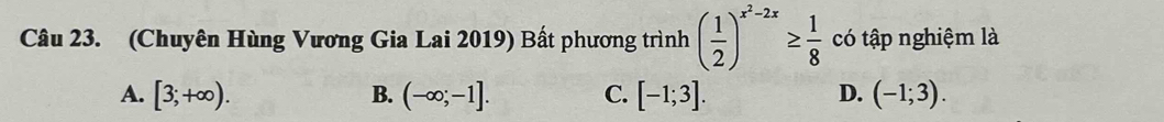 (Chuyên Hùng Vương Gia Lai 2019) Bất phương trình ( 1/2 )^x^2-2x≥  1/8  có tập nghiệm là
A. [3;+∈fty ). B. (-∈fty ;-1]. C. [-1;3]. D. (-1;3).