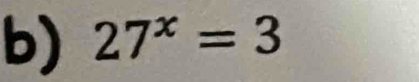 27^x=3