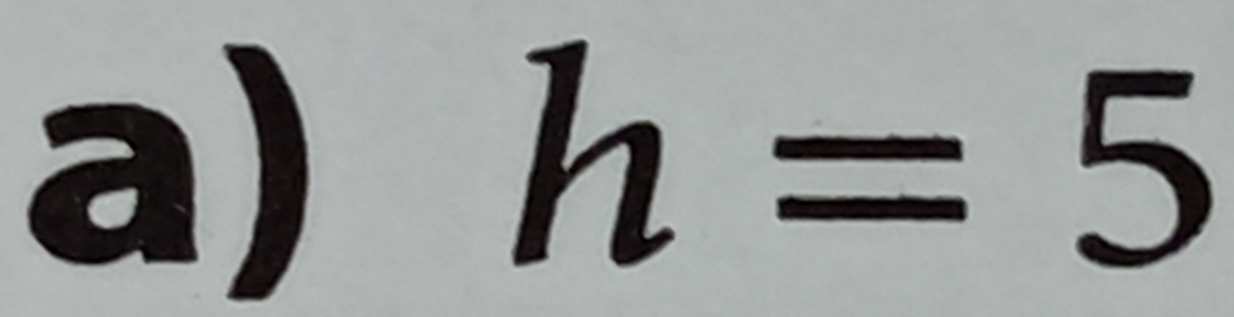 h=5