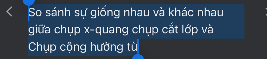 So sánh sự giống nhau và khác nhau 
giữa chụp x -quang chụp cắt lớp và 
Chụp cộng hưởng từ