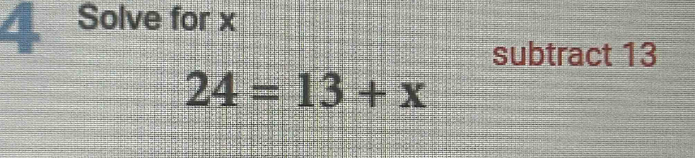 Solve for x
subtract 13
24=13+x