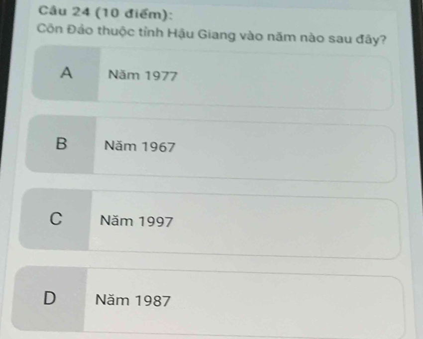 Côn Đảo thuộc tỉnh Hậu Giang vào năm nào sau đây?
A Năm 1977
B Năm 1967
C Năm 1997
D Năm 1987