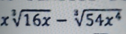 xsqrt[3](16x)-sqrt[3](54x^4)