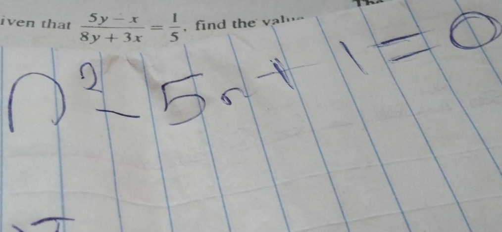 iven that  (5y-x)/8y+3x = 1/5  , find the val