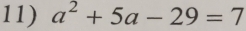 a^2+5a-29=7