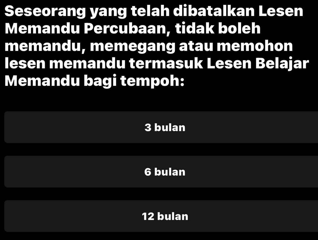 Seseorang yang telah dibatalkan Lesen
Memandu Percubaan, tidak boleh
memandu, memegang atau memohon
lesen memandu termasuk Lesen Belajar
Memandu bagi tempoh:
3 bulan
6 bulan
12 bulan