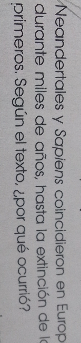Neandertales y Sapiens coincidieron en Europ 
durante miles de años, hasta la extinción de la 
primeros. Según el texto, ¿por qué ocurrió?