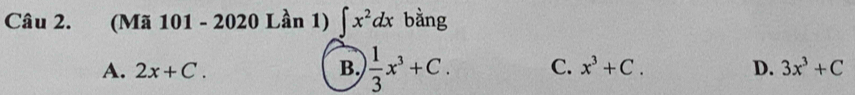 (Mã 101 - 2020 Lần 1) ∈t x^2dx bằng
A. 2x+C. B.  1/3 x^3+C. C. x^3+C. D. 3x^3+C