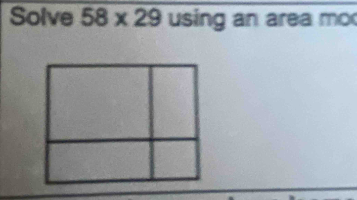 Solve 58* 29 using an area mo