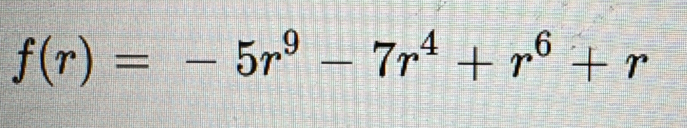 f(r)=-5r^9-7r^4+r^6+r