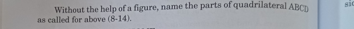 Without the help of a figure, name the parts of quadrilateral ABCD si 
as called for above (8-14).