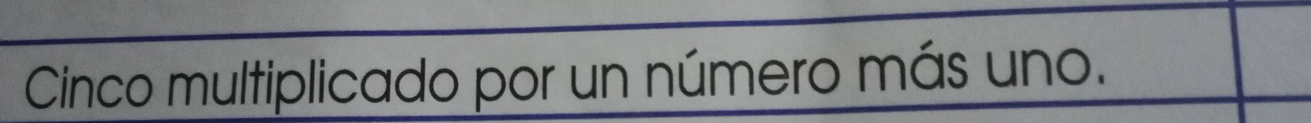 Cinco multiplicado por un número más uno.