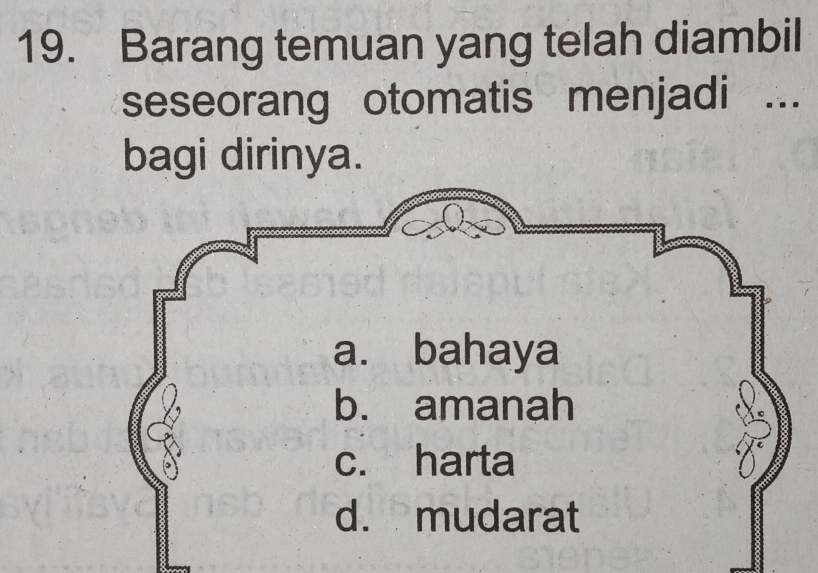 Barang temuan yang telah diambil 
seseorang otomatis menjadi ... 
bagi dirinya.