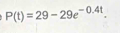 P(t)=29-29e^(-0.4t).