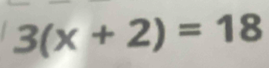 3(x+2)=18