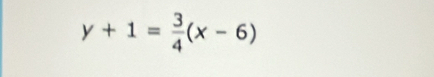 y+1= 3/4 (x-6)