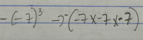 -(-7)^3to^-(-7x-7x· 7)