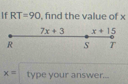 If RT=90 , find the value of x
x= type your answer...