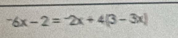 ^-6x-2=^-2x+4(3-3x)