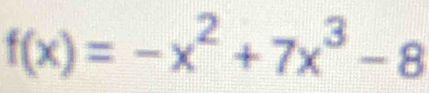 f(x)=-x^2+7x^3-8