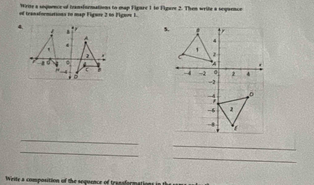 Write a sequence of transformations to map Figure 1 to Figure 2. Then write a sequence 
of transformations to map Figure 2 to Figure I. 
4 
5. 

_ 
_ 
_ 
_ 
Write a composition of the sequence of transformations in th