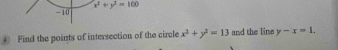 x^2+y^2=100
-10
4 Find the points of intersection of the circle x^2+y^2=13 and the line y-x=1.