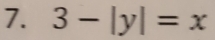 3-|y|=x