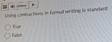 Listen
Using contractions in formal writing is standard.
True
False