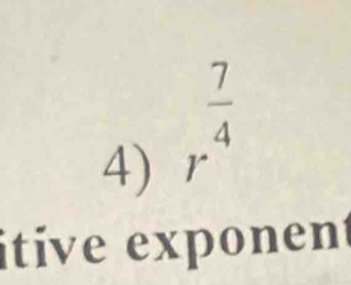 r^(frac 7)4
itive exponent