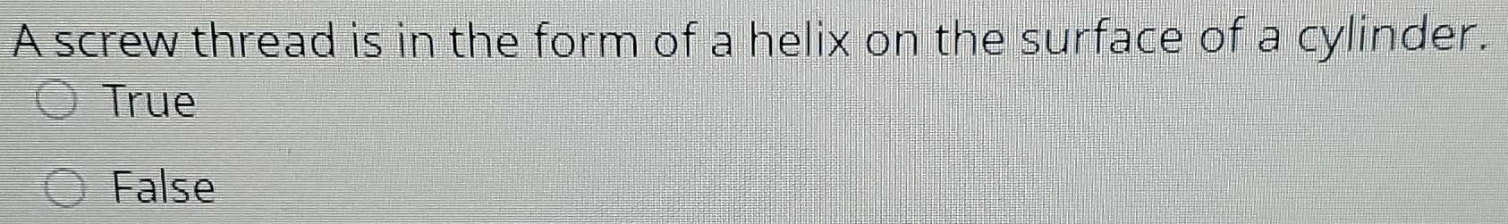 Solved: A screw thread is in the form of a helix on the surface of a ...