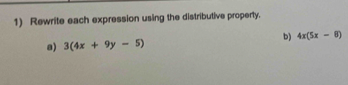 Rewrite each expression using the distributive property. 
b) 4x(5x-8)
a) 3(4x+9y-5)