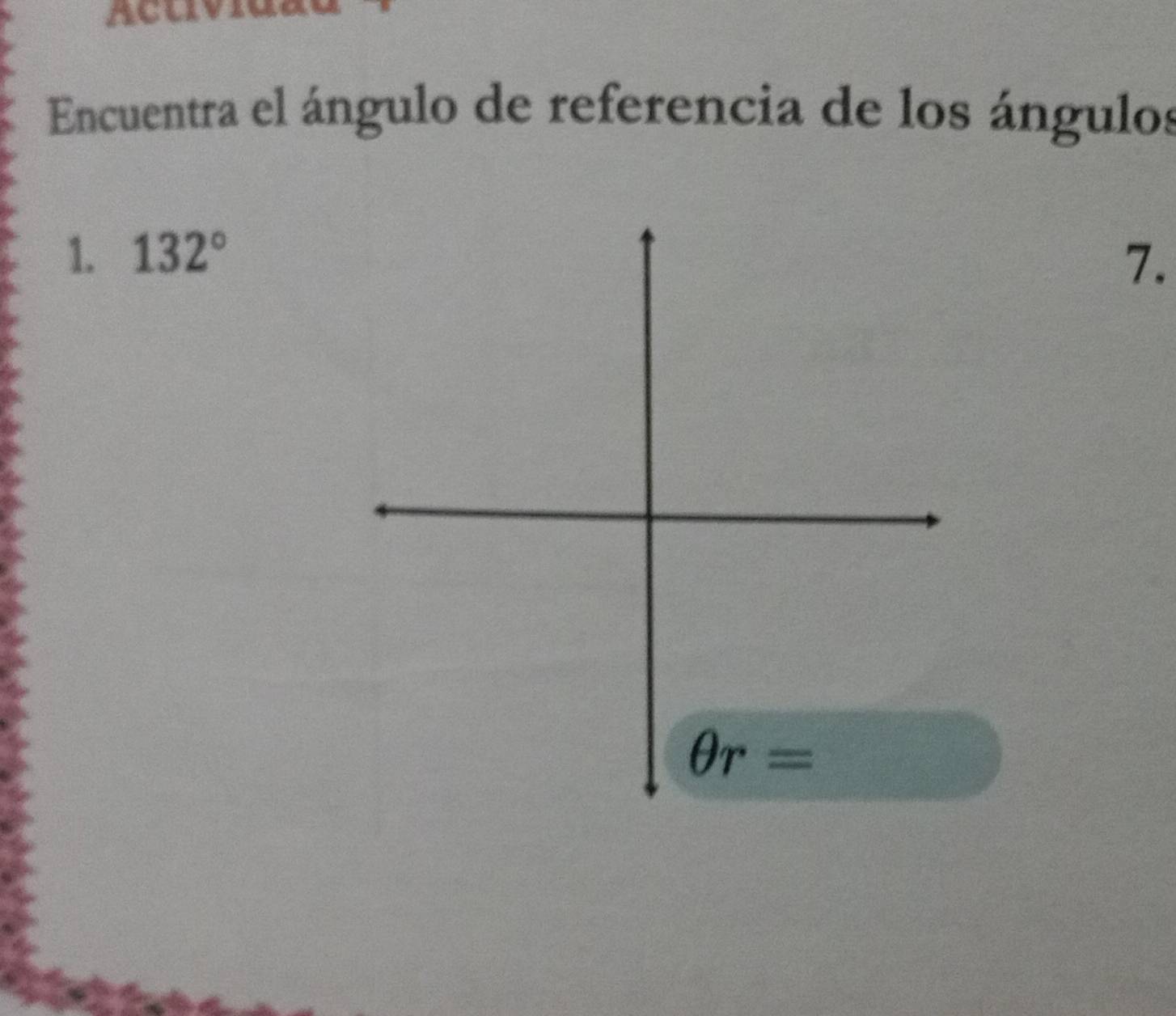 Acuv
Encuentra el ángulo de referencia de los ángulos
1. 132°
7.
θ r=