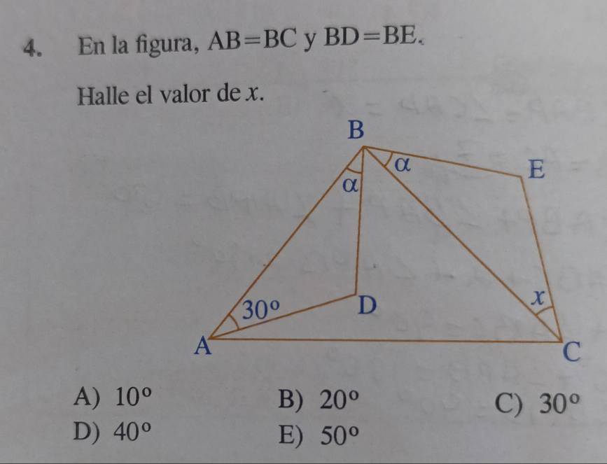 En la figura, AB=BC y BD=BE.
Halle el valor de x.
A) 10° B) 20° C) 30°
D) 40° E) 50°