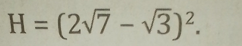 H=(2sqrt(7)-sqrt(3))^2.