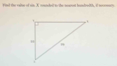 Find the value of sin X rounded to the nearest hundredth, if necessary.