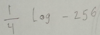  1/4 log -256