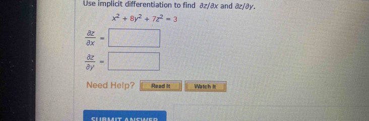 Use implicit differentiation to find ∂z/âx and partial z/partial y.
x^2+8y^2+7z^2=3
 partial z/partial x =□
 partial z/partial y =□
Need Help? Read It Watch It