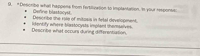 Describe what happens from fertilization to implantation. In your response: 
Define blastocyst. 
Describe the role of mitosis in fetal development. 
Identify where blastocysts implant themselves. 
Describe what occurs during differentiation. 
_ 
_