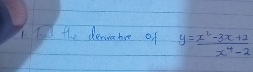 fud the dervatve of y= (x^2-3x+2)/x^4-2 