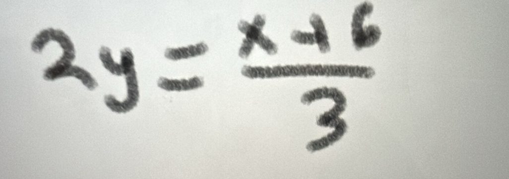 2y= (x+6)/3 