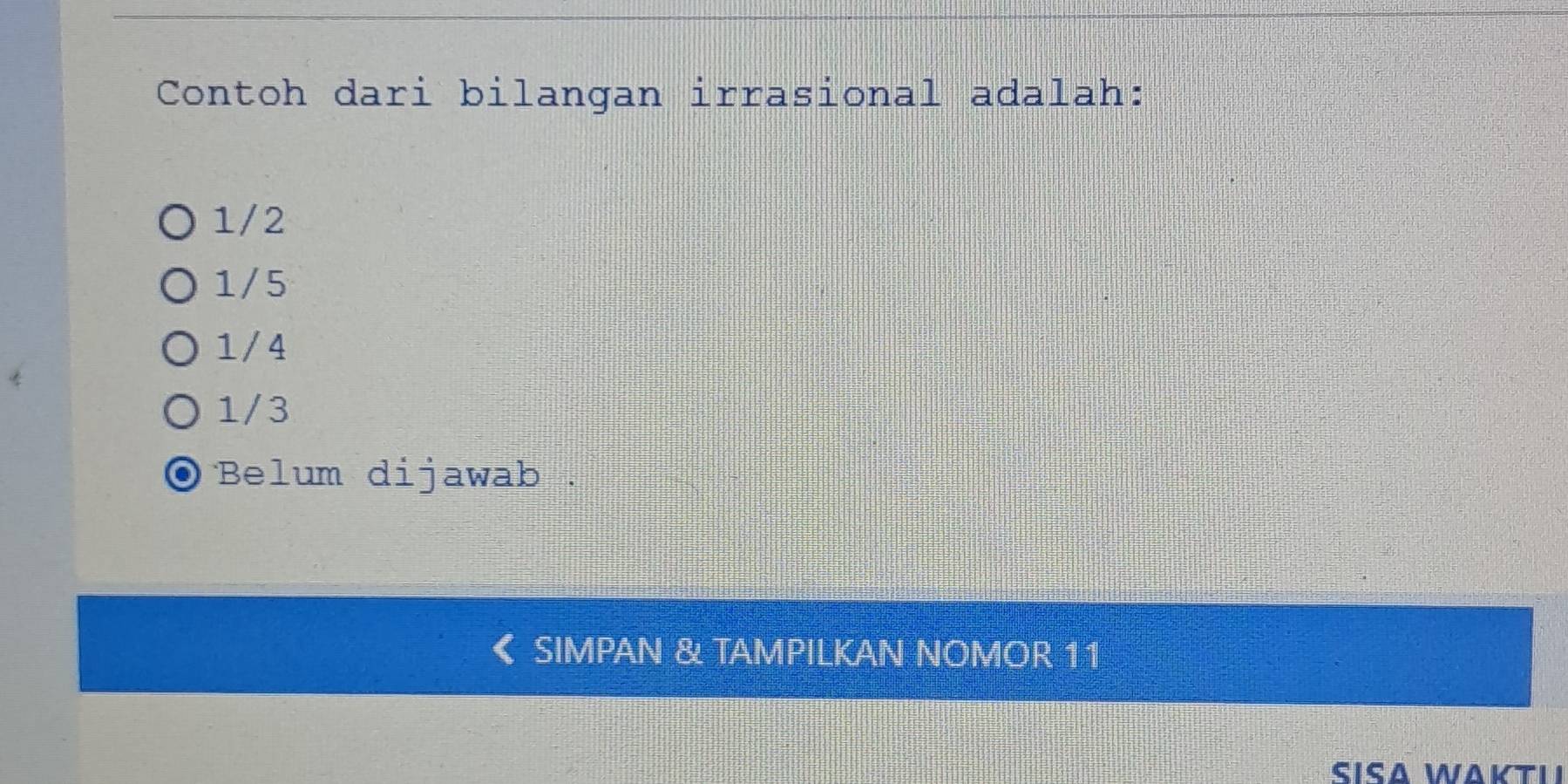 Contoh dari bilangan irrasional adalah:
1/2
1/5
1/4
1/3
Belum dijawab .
SIMPAN & TAMPILKAN NOMOR 11