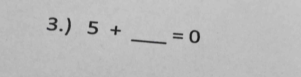 3.) 5+ _  =0