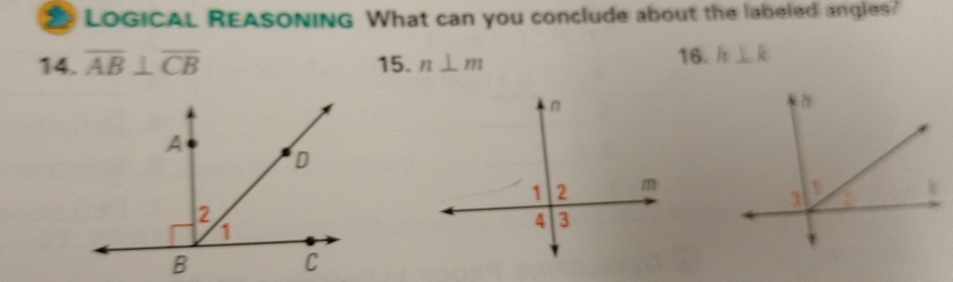 LOGICAL REASONING What can you conclude about the labeled angles? 
14. overline AB⊥ overline CB 15. n⊥ m
16. h⊥ k